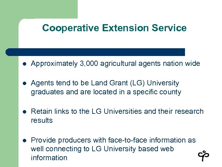 Cooperative Extension Service l Approximately 3, 000 agricultural agents nation wide l Agents tend