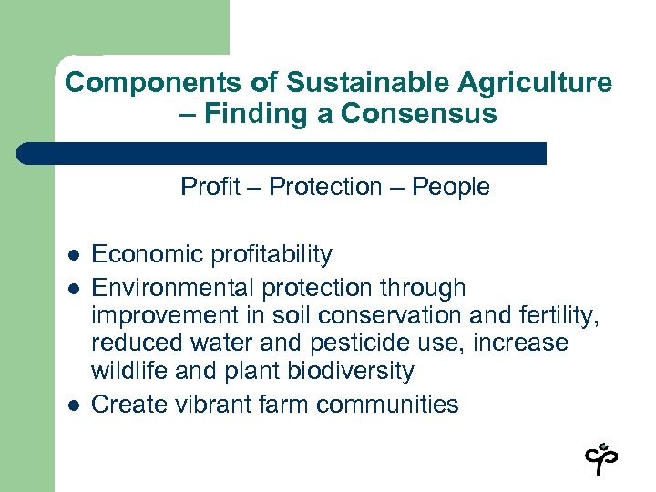Components of Sustainable Agriculture – Finding a Consensus Profit – Protection – People l