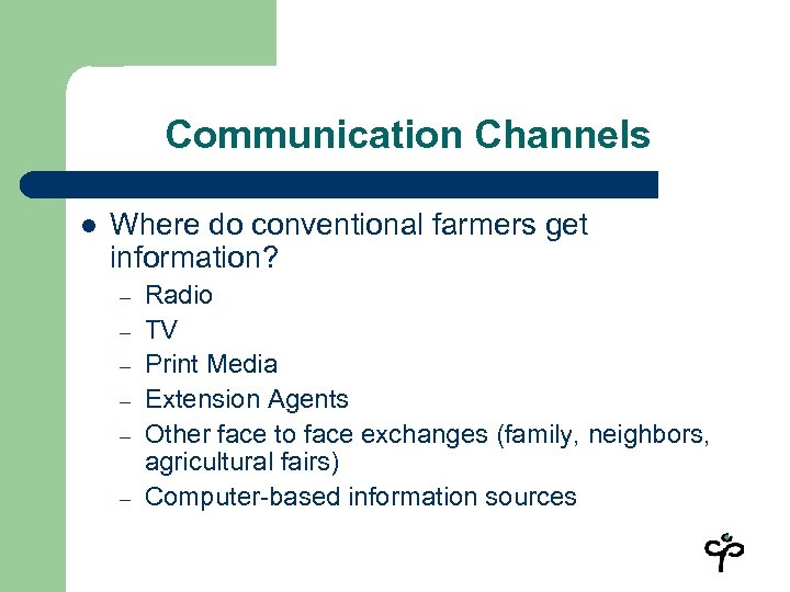 Communication Channels l Where do conventional farmers get information? – – – Radio TV
