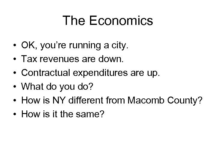 The Economics • • • OK, you’re running a city. Tax revenues are down.