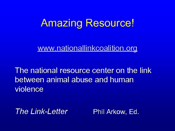 Amazing Resource! www. nationallinkcoalition. org The national resource center on the link between animal