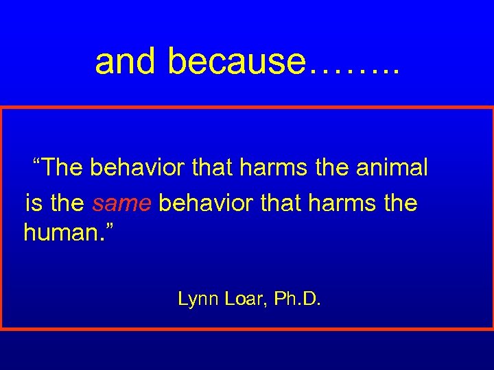  and because……. . “The behavior that harms the animal is the same behavior