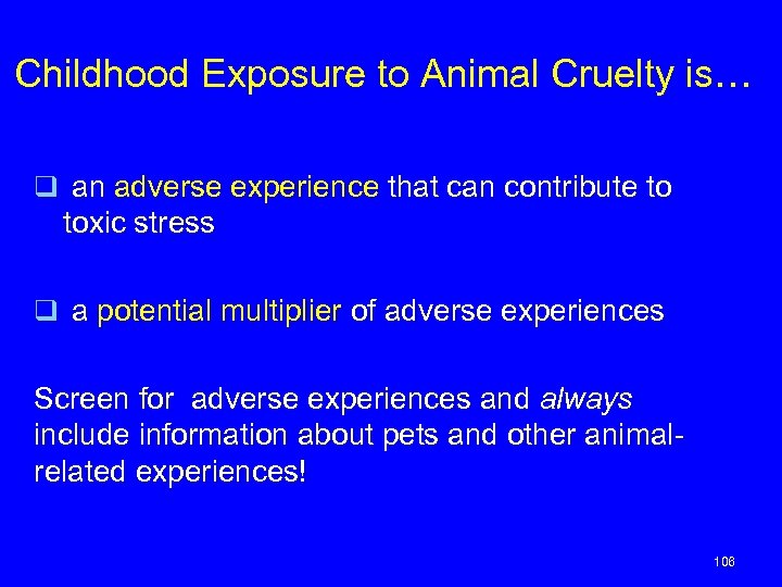 Childhood Exposure to Animal Cruelty is… q an adverse experience that can contribute to
