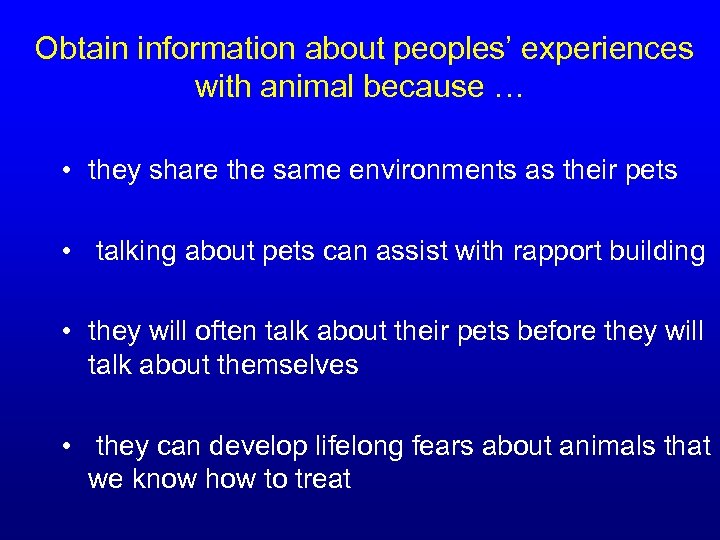  Obtain information about peoples’ experiences with animal because … • they share the