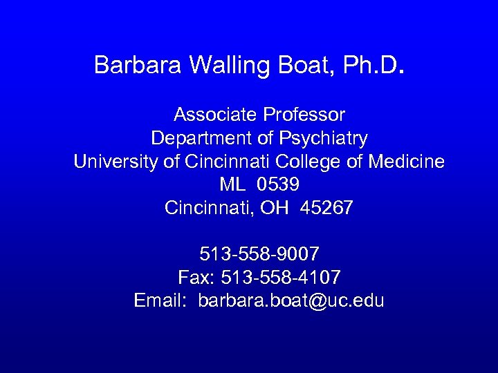 Barbara Walling Boat, Ph. D. Associate Professor Department of Psychiatry University of Cincinnati College