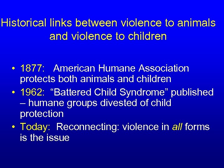 Historical links between violence to animals and violence to children • 1877: American Humane