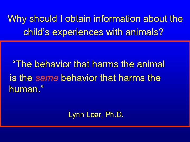  Why should I obtain information about the child’s experiences with animals? “The behavior