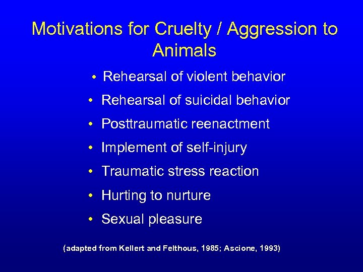 Motivations for Cruelty / Aggression to Animals • Rehearsal of violent behavior • Rehearsal