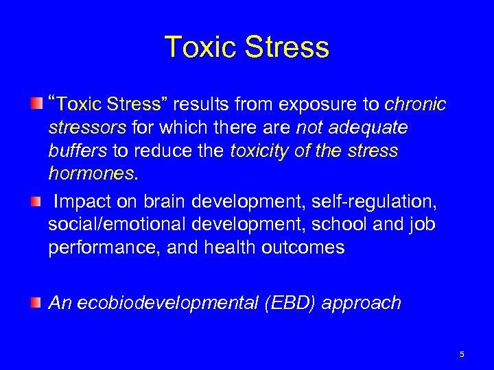 Toxic Stress “Toxic Stress” results from exposure to chronic stressors for which there are