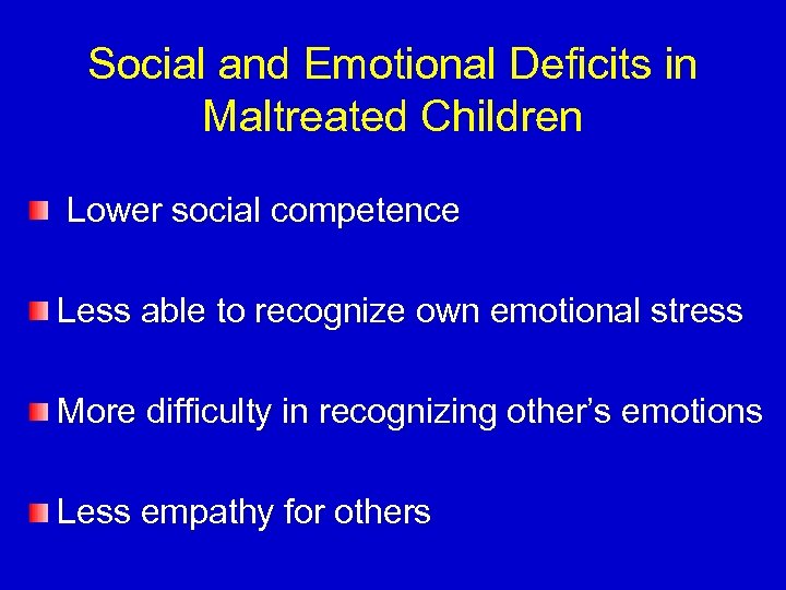 Social and Emotional Deficits in Maltreated Children Lower social competence Less able to recognize