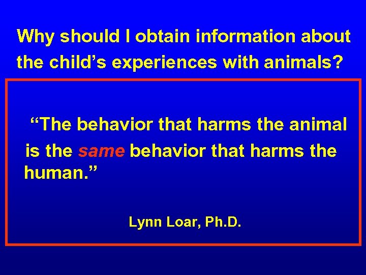  Why should I obtain information about the child’s experiences with animals? “The behavior