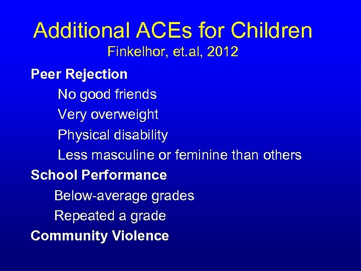 Additional ACEs for Children Finkelhor, et. al, 2012 Peer Rejection No good friends Very
