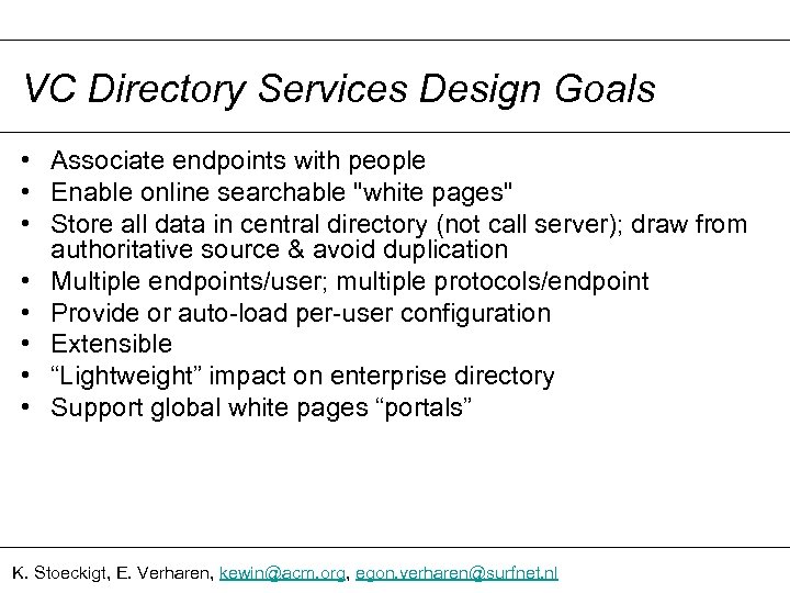 VC Directory Services Design Goals • Associate endpoints with people • Enable online searchable