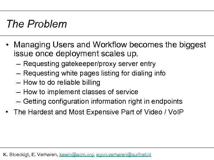 The Problem • Managing Users and Workflow becomes the biggest issue once deployment scales