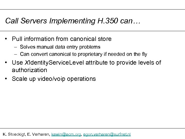 Call Servers Implementing H. 350 can… • Pull information from canonical store – Solves