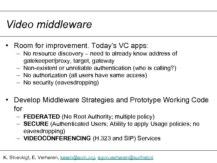 Video middleware • Room for improvement. Today’s VC apps: – No resource discovery –