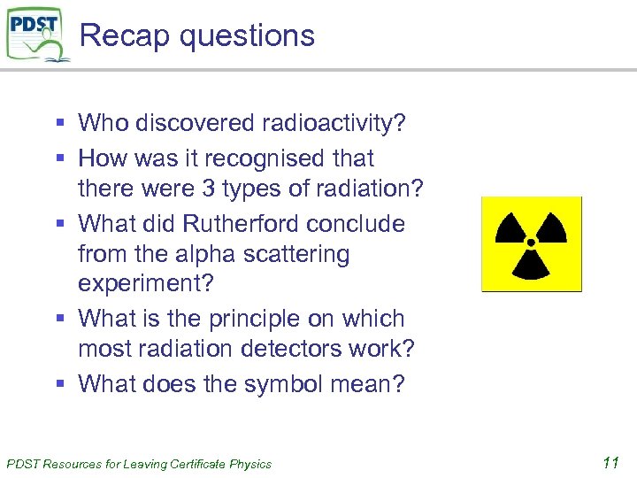 Recap questions § Who discovered radioactivity? § How was it recognised that there were