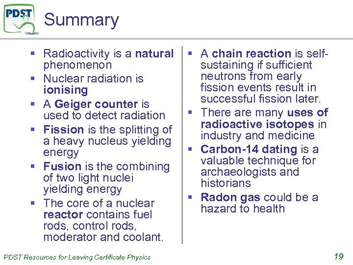 Summary § Radioactivity is a natural phenomenon § Nuclear radiation is ionising § A