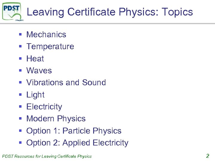 Leaving Certificate Physics: Topics § § § § § Mechanics Temperature Heat Waves Vibrations