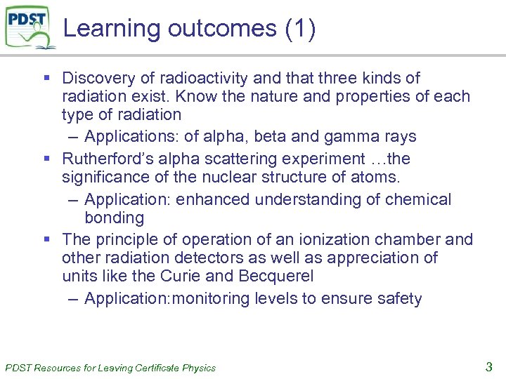 Learning outcomes (1) § Discovery of radioactivity and that three kinds of radiation exist.