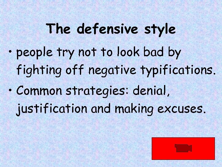 The defensive style • people try not to look bad by fighting off negative