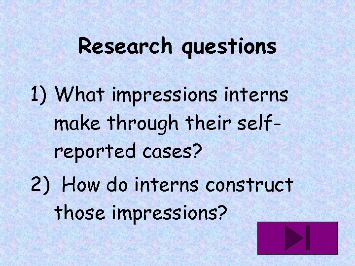 Research questions 1) What impressions interns make through their selfreported cases? 2) How do