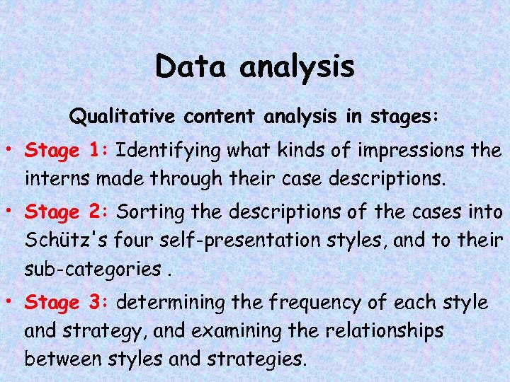 Data analysis Qualitative content analysis in stages: • Stage 1: Identifying what kinds of