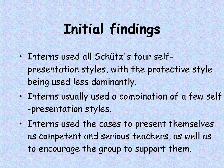 Initial findings • Interns used all Schütz's four selfpresentation styles, with the protective style
