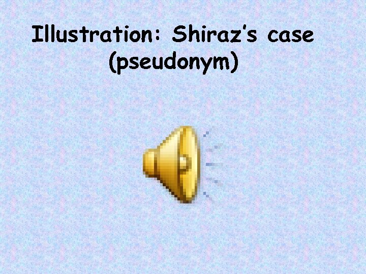 Illustration: Shiraz’s case (pseudonym) 