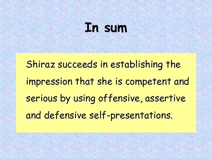 In sum Shiraz succeeds in establishing the impression that she is competent and serious