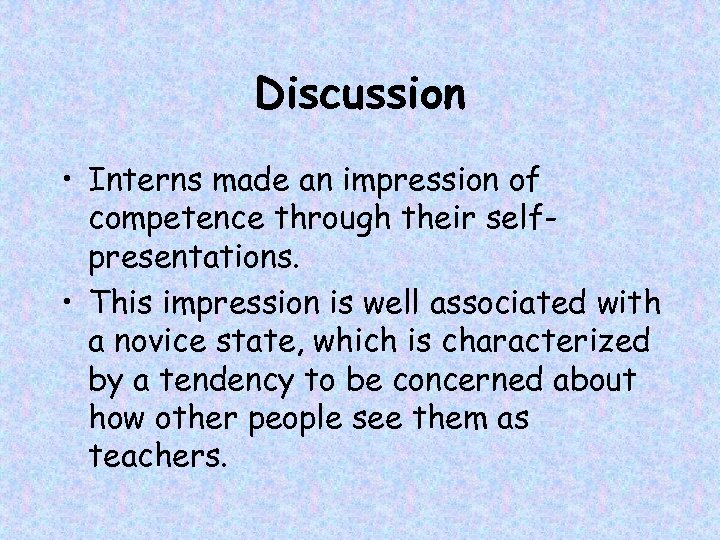 Discussion • Interns made an impression of competence through their selfpresentations. • This impression