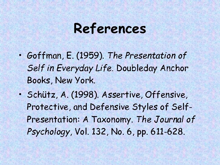 References • Goffman, E. (1959). The Presentation of Self in Everyday Life. Doubleday Anchor