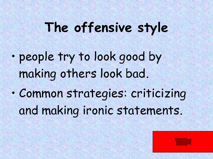 The offensive style • people try to look good by making others look bad.