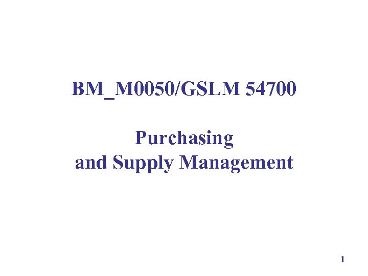 BM_M 0050/GSLM 54700 Purchasing and Supply Management 1 