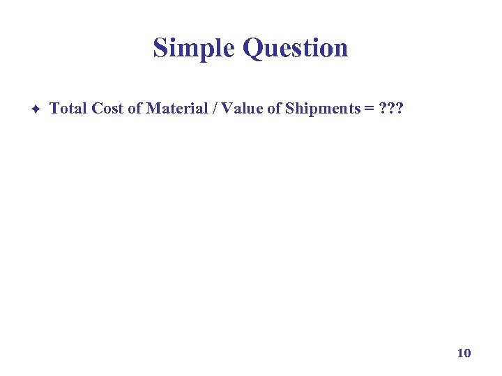 Simple Question è Total Cost of Material / Value of Shipments = ? ?