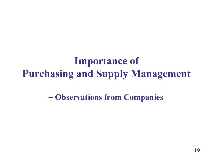 Importance of Purchasing and Supply Management Observations from Companies 19 