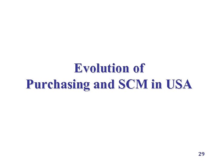 Evolution of Purchasing and SCM in USA 29 