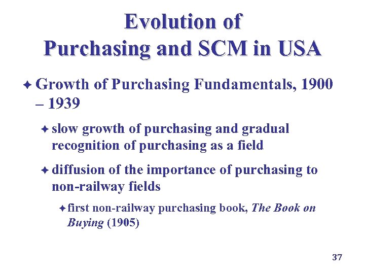 Evolution of Purchasing and SCM in USA è Growth of Purchasing Fundamentals, 1900 –