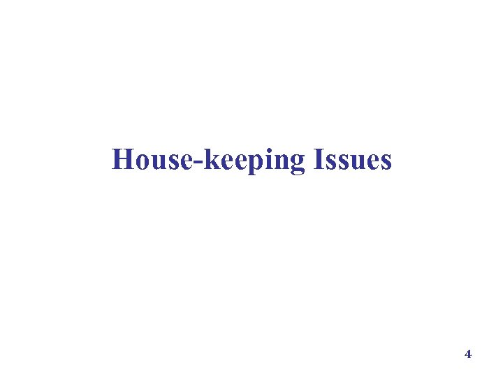 House-keeping Issues 4 