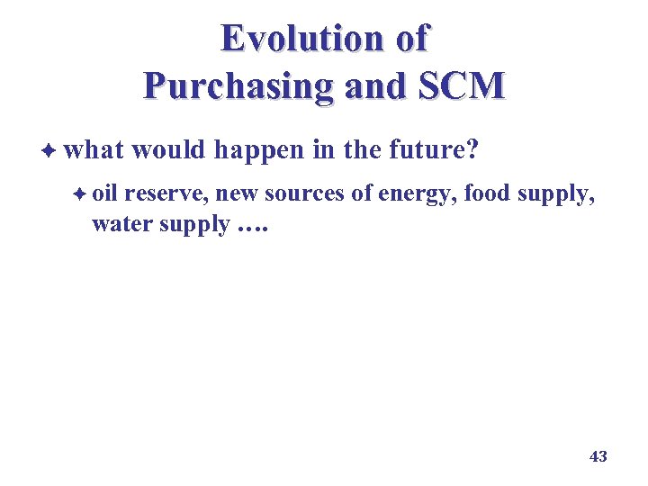 Evolution of Purchasing and SCM è what would happen in the future? è oil