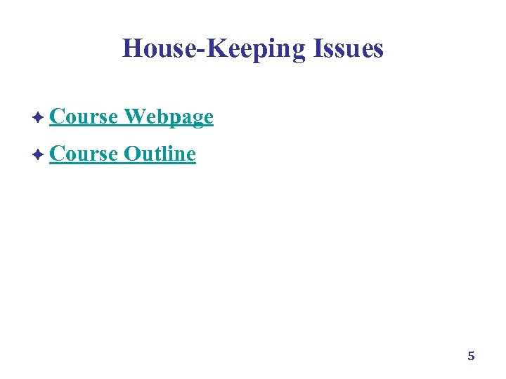 House-Keeping Issues è Course Webpage è Course Outline 5 