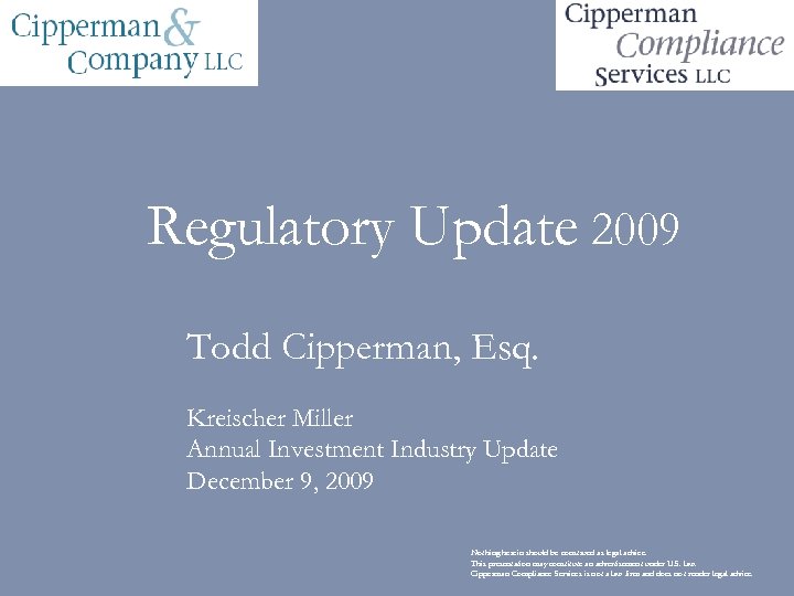 Regulatory Update 2009 Todd Cipperman, Esq. Kreischer Miller Annual Investment Industry Update December 9,