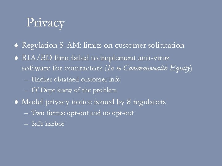 Privacy ¨ Regulation S-AM: limits on customer solicitation ¨ RIA/BD firm failed to implement