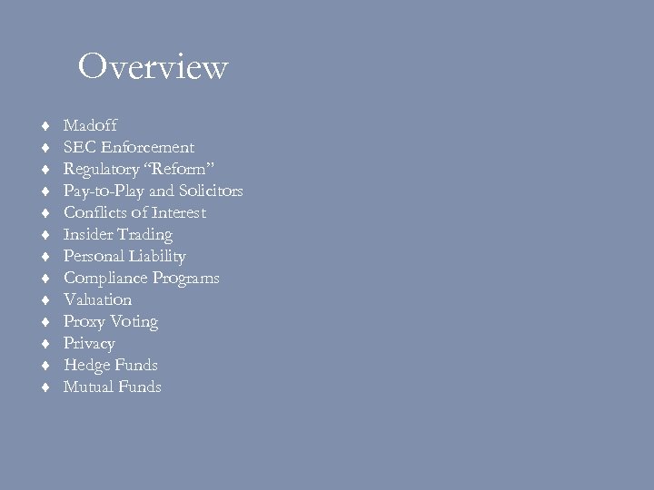 Overview ¨ ¨ ¨ ¨ Madoff SEC Enforcement Regulatory “Reform” Pay-to-Play and Solicitors Conflicts