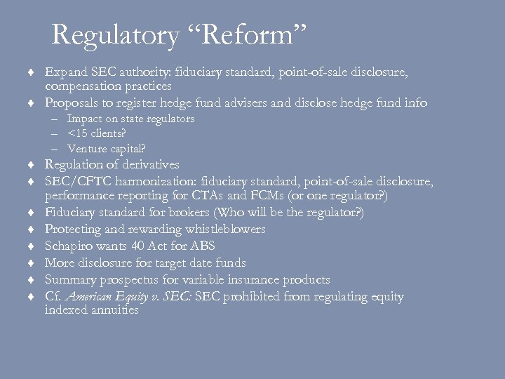 Regulatory “Reform” ¨ Expand SEC authority: fiduciary standard, point-of-sale disclosure, compensation practices ¨ Proposals