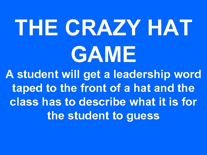 THE CRAZY HAT GAME A student will get a leadership word taped to the