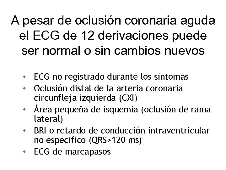 A pesar de oclusión coronaria aguda el ECG de 12 derivaciones puede ser normal