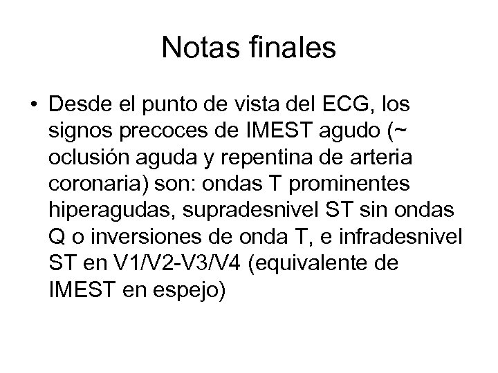 Notas finales • Desde el punto de vista del ECG, los signos precoces de