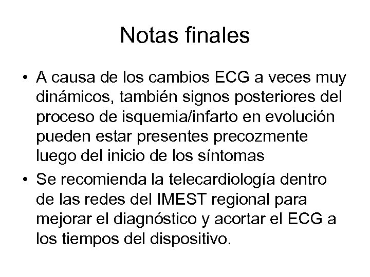 Notas finales • A causa de los cambios ECG a veces muy dinámicos, también