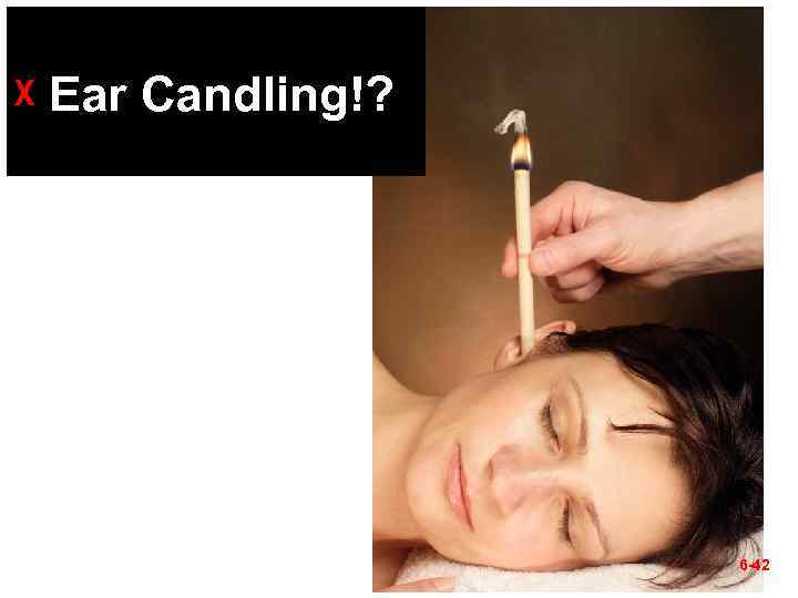 ᵡ Ear Candling!? 6 -42 